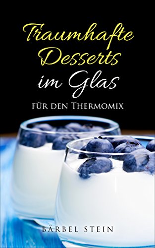 Download Traumhafte Desserts im Glas: Für den Thermomix Download Traumhafte Desserts im Glas: Für den Thermomix