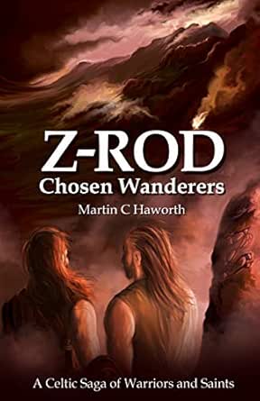 Chosen Wanderers A Celtic Saga Of Warriors And Saints Z Rod Book 1 Ebook Haworth Martin C Amazon Co Uk Kindle Store