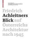 Friedrich Achleitners Blick auf Österreichs Architektur nach 1945 by Kunstuniversität Linz, Friedrich Achleitner