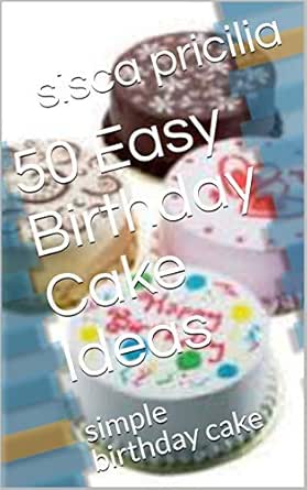 50 Easy Birthday Cake Ideas Simple Birthday Cake English Edition Ebook Pricilia Sisca Amazon De Kindle Shop Treat someone you love (or yourself) with our best what makes a birthday cake special? amazon de