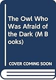 The Owl Who Was Afraid of the Dark (M Books) by 