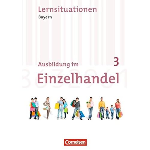 [PDF] Ausbildung im Einzelhandel - Bayern: 3. Ausbildungsjahr - Arbeitsbuch mit Lernsituationen KOSTENLOS HERUNTERLADEN