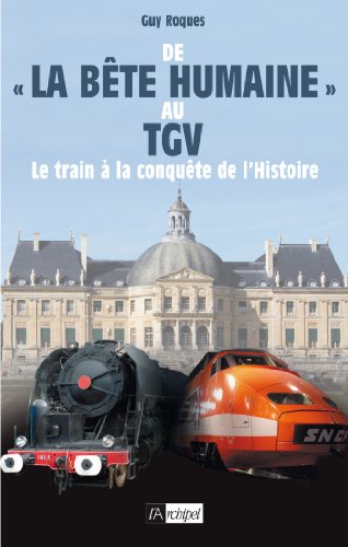 Download De la Bête humaine au TGV: Le train à la conquête de l'histoire Download De la Bête humaine au TGV: Le train à la conquête de l'histoire