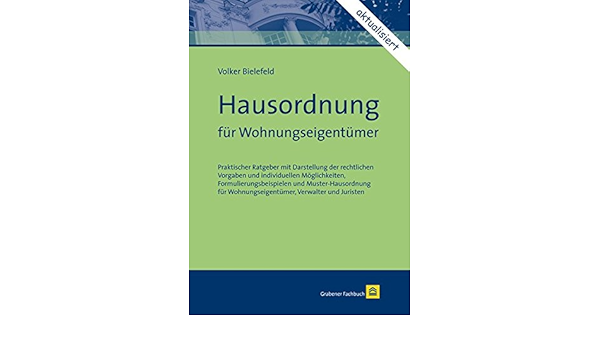 Hausordnung Fur Wohnungseigentumer Praktischer Ratgeber Mit Darstellung Der Rechtlichen Vorgaben Und Individuellen Moglichkeiten Wohnungseigentumer Verwalter Und Juristen Amazon De Bielefeld Volker Sailer Erwin Bucher