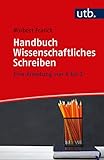 Handbuch Wissenschaftliches Schreiben: Eine Anleitung von A bis Z by