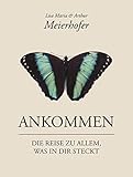 Ankommen: Die Reise zu allem, was in dir steckt by Lisa Maria Meierhofer, Arthur Meierhofer