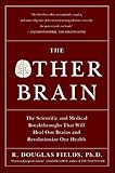 The Other Brain: The Scientific and Medical Breakthroughs That Will Heal Our Brains and Revolutioniz The Other Brain: The Scientific and Medical Breakthroughs That Will Heal Our Brains and Revolutioniz