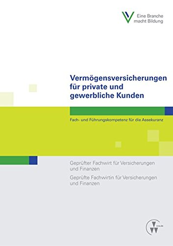 Preisvergleich Produktbild Vermögensversicherungen für private und gewerbliche Kunden: Fach- und Führungskompetenz für die Assekuranz Geprüfter Fachwirt für Versicherungen und ... Fachwirtin für Versicherungen und Finanzen