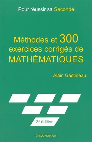 Télécharger Pour Réussir Sa Seconde - Methodes et 300 Exercices Corriges de Mathematiques Francais PDF