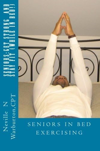 SENIORS:Get Strong and Stay Fit (While in Bed)