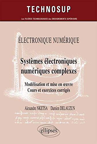 Télécharger Systèmes Electroniques Numériques Complexes Modélisation & Mise en Oeuvre Cours & Exercices Corri PDF