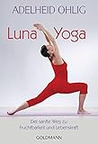 Luna-Yoga: Der sanfte Weg zu Fruchtbarkeit und Lebenskraft by Adelheid Ohlig