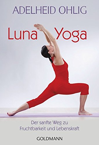 Luna-Yoga: Der sanfte Weg zu Fruchtbarkeit und Lebenskraft
