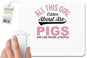 UDNAG White Mousepad Pigs | All This Girl Cares About are Pigs and Like Maybe 3 People for Computer / PC / Laptop [230 x 200 x 5mm]