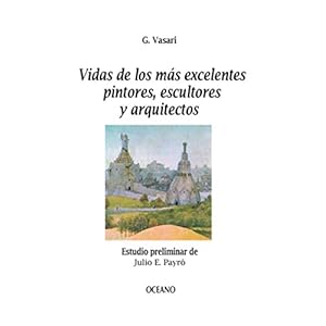 Vidas de los más excelentes pintores, escultores y arquitectos (Biblioteca Universal)