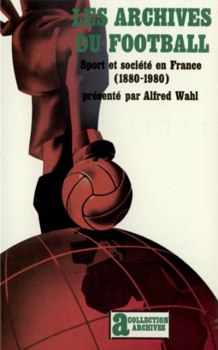 Book's Cover of Les archives du football: Sport et société en France (1880-1980)