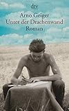 Unter der Drachenwand: Roman von Arno Geiger