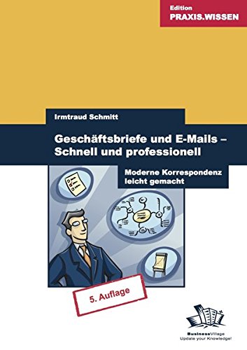 Geschäftsbriefe und E-Mails - Schnell und professionell: Moderne Korrespondenz leicht gemacht
