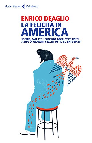 Download La felicità in America: Storie, ballate, leggende degli Stati Uniti a uso di giovani, vecchi, ostili ed entusiasti (Serie bianca) Download La felicità in America: Storie, ballate, leggende degli Stati Uniti a uso di giovani, vecchi, ostili ed entusiasti (Serie bianca)