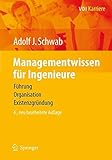 Managementwissen für Ingenieure: Führung, Organisation, Existenzgründung (VDI-Buch) by Adolf J. Schwab