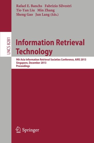 Information Retrieval Technology: 9th Asia Information Retrieval Societies Conference, AIRS 2013, Singapore, December 9-11, 2013, Proceedings: 8281 ... Applications, incl. Internet/Web, and HCI)
