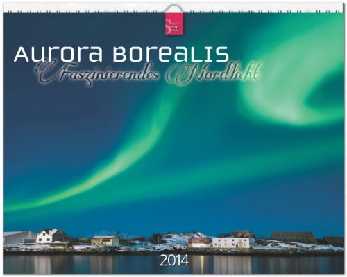 Aurora Borealis - Faszinierendes Nordlicht 2014: Original Stürtz-Kalender - Großformat-Kalender 60 x 48 cm [Spiralbindung]