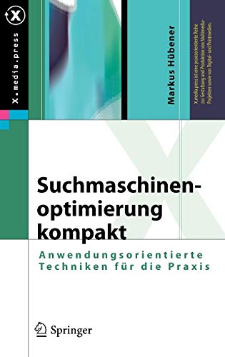 Suchmaschinenoptimierung kompakt: Anwendungsorientierte Techniken für die Praxis (X.media.press)