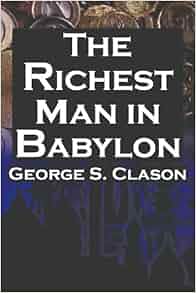 The Richest Man In Babylon George S Clason S Bestselling