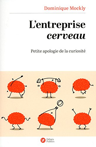 Download L'Entreprise cerveau: Petite apologie de la curiosité Download L'Entreprise cerveau: Petite apologie de la curiosité
