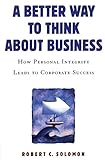 A Better Way to Think About Business: How Personal Integrity Leads to Corporate Success (English Edition) by 