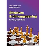 Effektives Eröffnungstraining: für Fortgeschrittene: Geheimnisse und Tipps für Fortgeschrittene aus der Dworezki-Jussupow-Sch