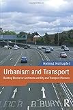 Urbanism and Transport: Building Blocks for Architects and City and Transport Planners by 