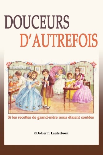 Douceurs d'autrefois: Si les recettes de grand-mère nous étaient contées francais