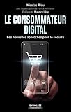 Le consommateur digital: Les nouvelles approches pour le séduire