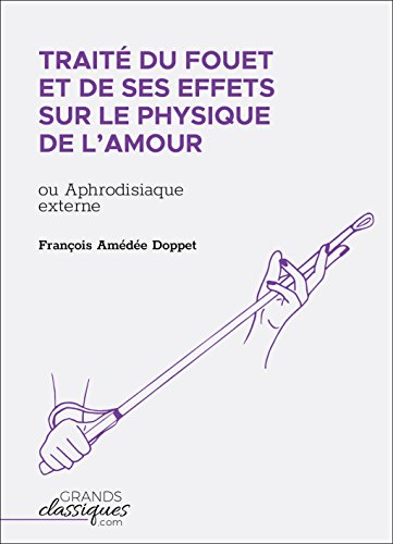 Télécharger Traité du fouet et de ses effets sur le physique de l'amour: ou Aphrodisiaque externe Livre PDF Gratuit