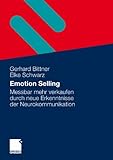 Emotion Selling: Messbar mehr Verkaufen durch neue Erkenntnisse der Neurokommunikation (German Edition) by Gerhard Bittner