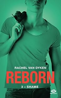 Reborn Tome 3 Shame Rachel Van Dyken Babelio - 