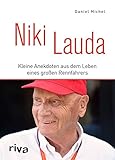 Niki Lauda: Kleine Anekdoten aus dem Leben eines großen Rennfahrers by Daniel Michel