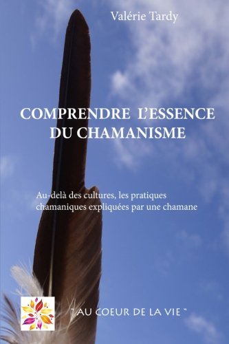 Download Comprendre l'Essence du Chamanisme: Au-delà des cultures, les pratiques chamaniques expliquées par une chamane Download Comprendre l'Essence du Chamanisme: Au-delà des cultures, les pratiques chamaniques expliquées par une chamane