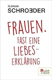 Frauen. Fast eine Liebeserklärung by 