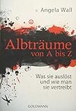 Albträume von A bis Z: Was sie auslöst und wie man sie vertreibt by Angela Wall, Stefanie Hutter