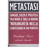 Metastasi. Sangue, soldi e politica tra Nord e Sud. La nuova 'ndrangheta nella confessione di un pentito