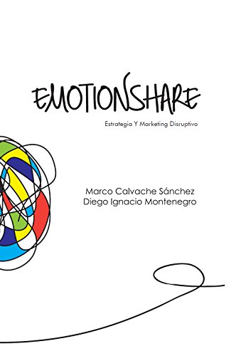 Emotionshare: Estrategia Y Marketing Disruptivo (Spanish Edition)