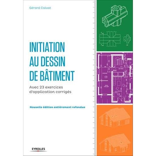 Initiation au dessin bâtiment: Avec 23 exercices d'application corrigés. Initiation au dessin bâtiment: Avec 23 exercices d'application corrigés.