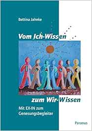 Vom Ich Wissen Zum Wir Wissen Mit Ex In Zum Genesungsbegleiter Amazon De Jahnke Bettina Bucher