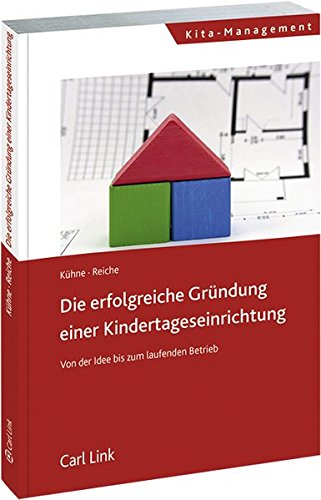 Download Die erfolgreiche Gründung einer Kindertagesstätte: Von der Idee bis zum laufenden Betrieb Download Die erfolgreiche Gründung einer Kindertagesstätte: Von der Idee bis zum laufenden Betrieb