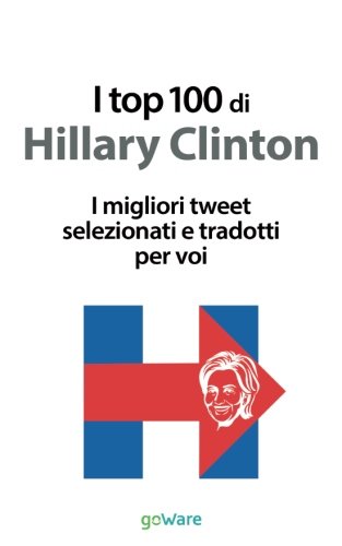 I top 100 di Hillary Clinton. I migliori tweet selezionati e tradotti per voi
