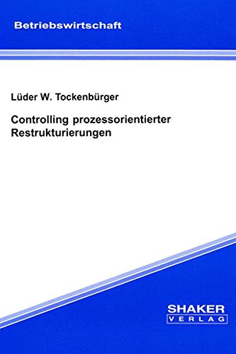 Controlling prozessorientierter Restrukturierungen (Berichte aus der Betriebswirtschaft)