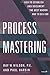 Process Mastering: How to Establish and Document the Best Known Way to Do a Job (Productivity's Shopfloor) by 