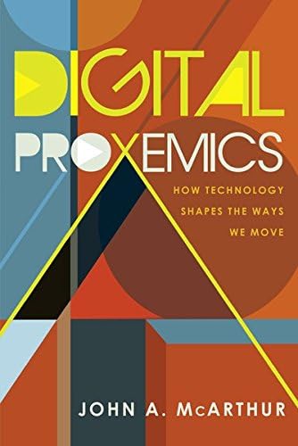 Digital Proxemics; How Technology Shapes the Ways We Move (110) (Digital Formations)